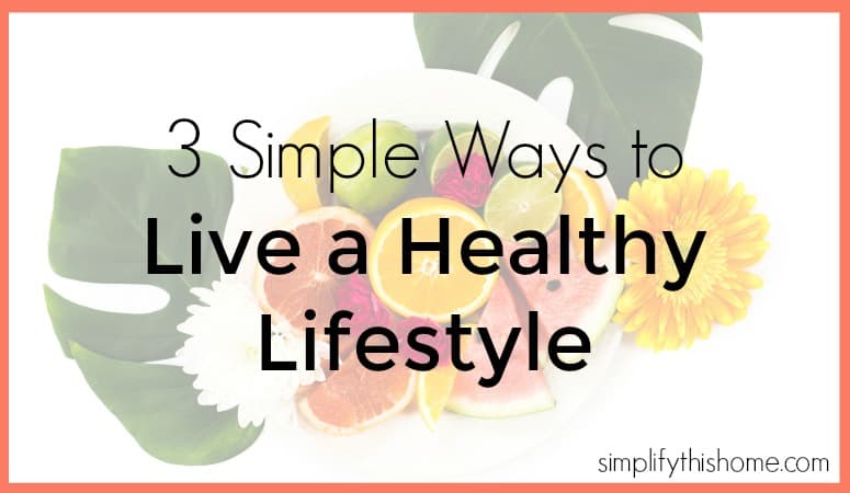 3 Ways to Start Living a Healthier Lifestyle Today